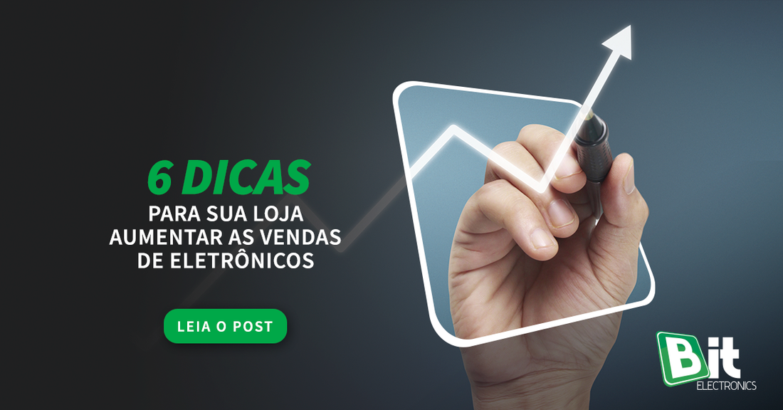 6 dicas para sua loja aumentar as vendas de eletrônicos