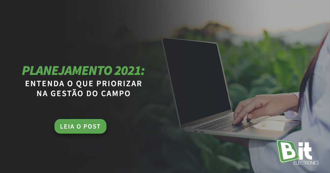 Planejamento 2021: entenda o que priorizar na gestão do campo
