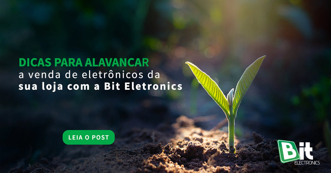 X dicas para alavancar a venda de eletrônicos da sua loja com a Bit Eletronics